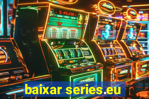 baixar series.eu